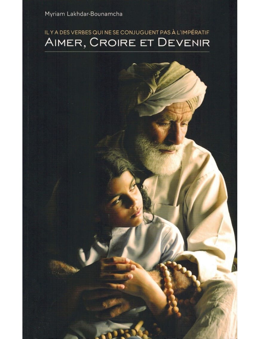 Aimer, Croire et Devenir - Myriam Lakhdar-Bounamcha - Sana Sana Livre > Islam > Foi et Spiritualité 9782952892353 Librairie Musulmane Al-imen