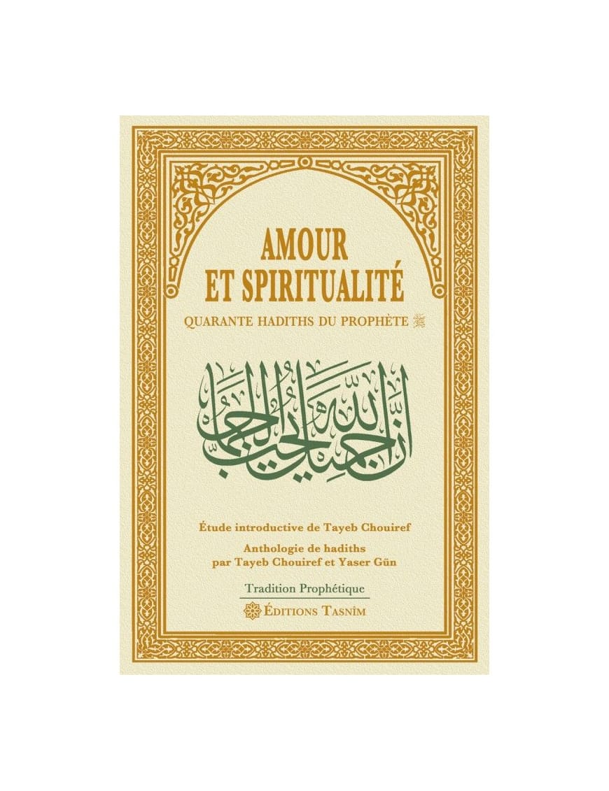 Amour et spiritualité - Quarante hadiths du Prophète - Tasnim - Éditions Tasnîm Tasnîm Livre > Islam > Foi et Spiritualité 9791091300292 Librairie Musulmane Al-imen