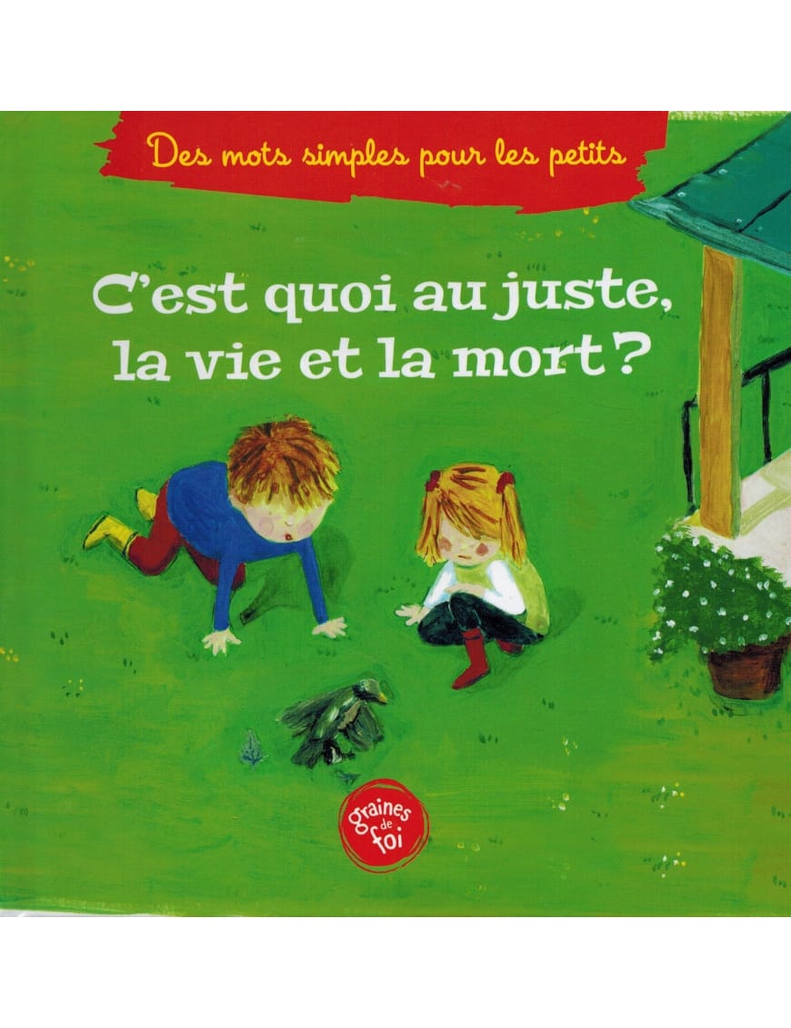 C'est quoi au juste, la vie et la mort ? - Editions Graines de foi - Graines de Foi Graines de Foi Livre Islam Enfant 9782931070185 Librairie Musulmane Al-imen