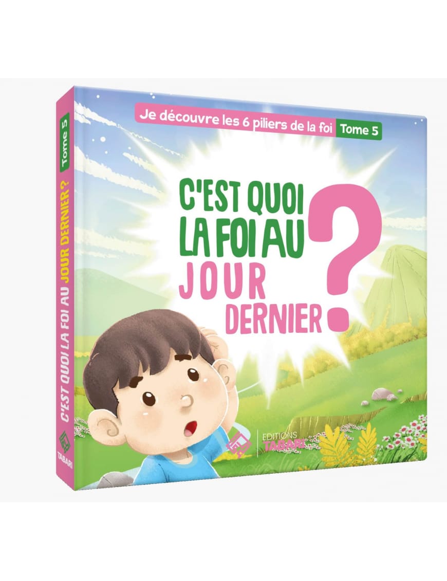 C'est quoi la foi au jour dernier ? Tome 5 - éditions Tabari - Éditions Tabari Tabari Livre Islam Enfant 9782931230282 Librairie Musulmane Al-imen