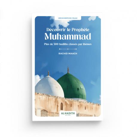 Découvrir le Prophète Muhammad Plus de 500 hadiths classés par thèmes - RACHID MAACH - Editions Al hadith - éditions Al-Hadîth Al-Hadîth Livre > Islam 9782875453709 Librairie Musulmane Al-imen