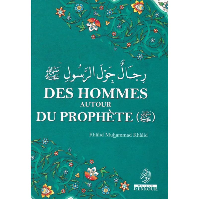 Des Hommes autour du Prophète — Khalid Muhammad Khalid | Éditions Ennour | Livre Islam Maison d'Ennour Livre > Islam > Biographie 9782752400666 Librairie Musulmane Al-imen