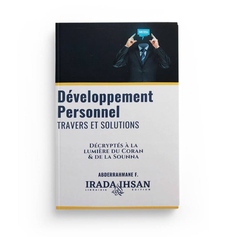 Développement Personnel: Travers & Solutions décryptés à la lumière du Coran et de la Sounna - Abderrahmane F. Sana Livre > Islam > Essai 9798752514159 Librairie Musulmane Al-imen