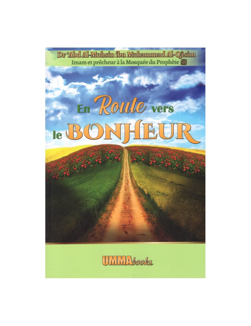 En route vers le bonheur - Dr Abd al-Muhsin ibn Muhammad al-Qasim - UmmaBooks - Éditions Iqra Iqra Livre > Islam > Prophètes et Compagnons 9782951240971 Librairie Musulmane Al-imen