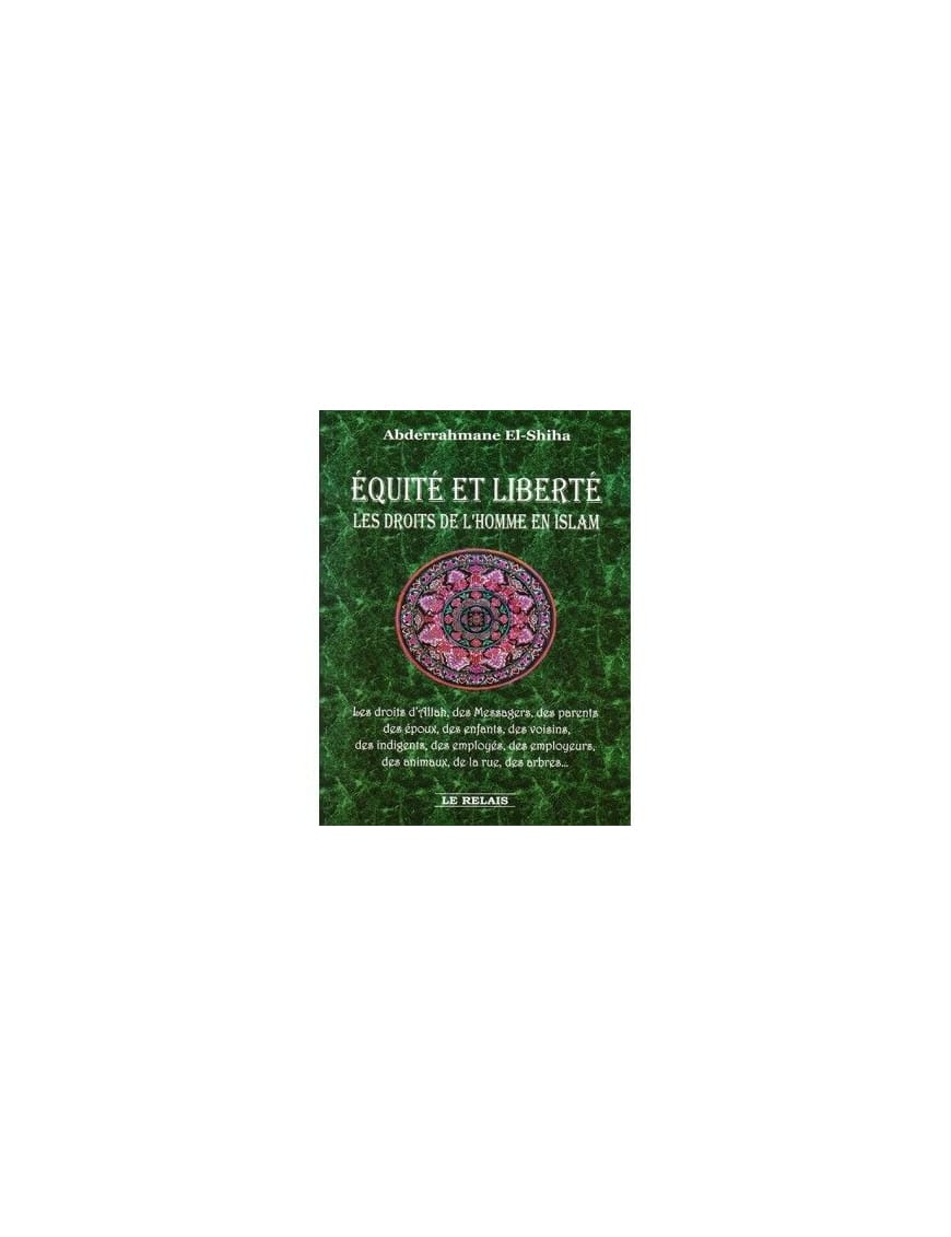 Equité et Liberté : les droits de l'homme en Islam - Abderrahmane El-Shiha - Le Relais - Éditions Le Relais Le Relais Livre > Islam > Essai 9782917850015 Librairie Musulmane Al-imen
