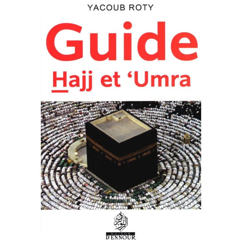 Guide Hajj et 'Umra — Yacoub Roty | Éditions Ennour | Livre Islam Maison d'Ennour Livre Islam Hajj et Omra/Umra (Pèlerinage) 9782752402011 Librairie Musulmane Al-imen