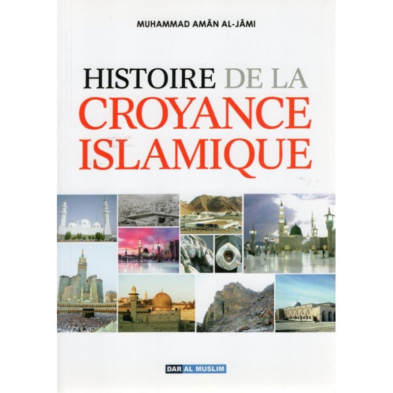 HISTOIRE DE LA CROYANCE ISLAMIQUE - Muhammad Amân al-Jâmi - Dar Al Muslim Dar Al-Muslim Livres > Islam 9782356354310 Librairie Musulmane Al-imen