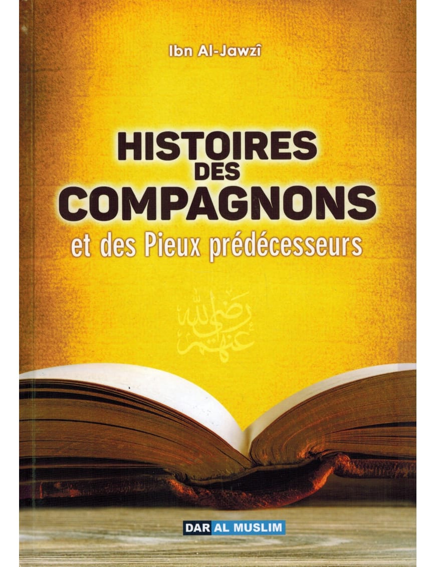 Histoires des Compagnons et des Pieux Prédécesseurs - Ibn Al-Jawzi - Dar Al-Muslim Dar Al-Muslim Livre > Islam > Biographie Librairie Musulmane Al-imen
