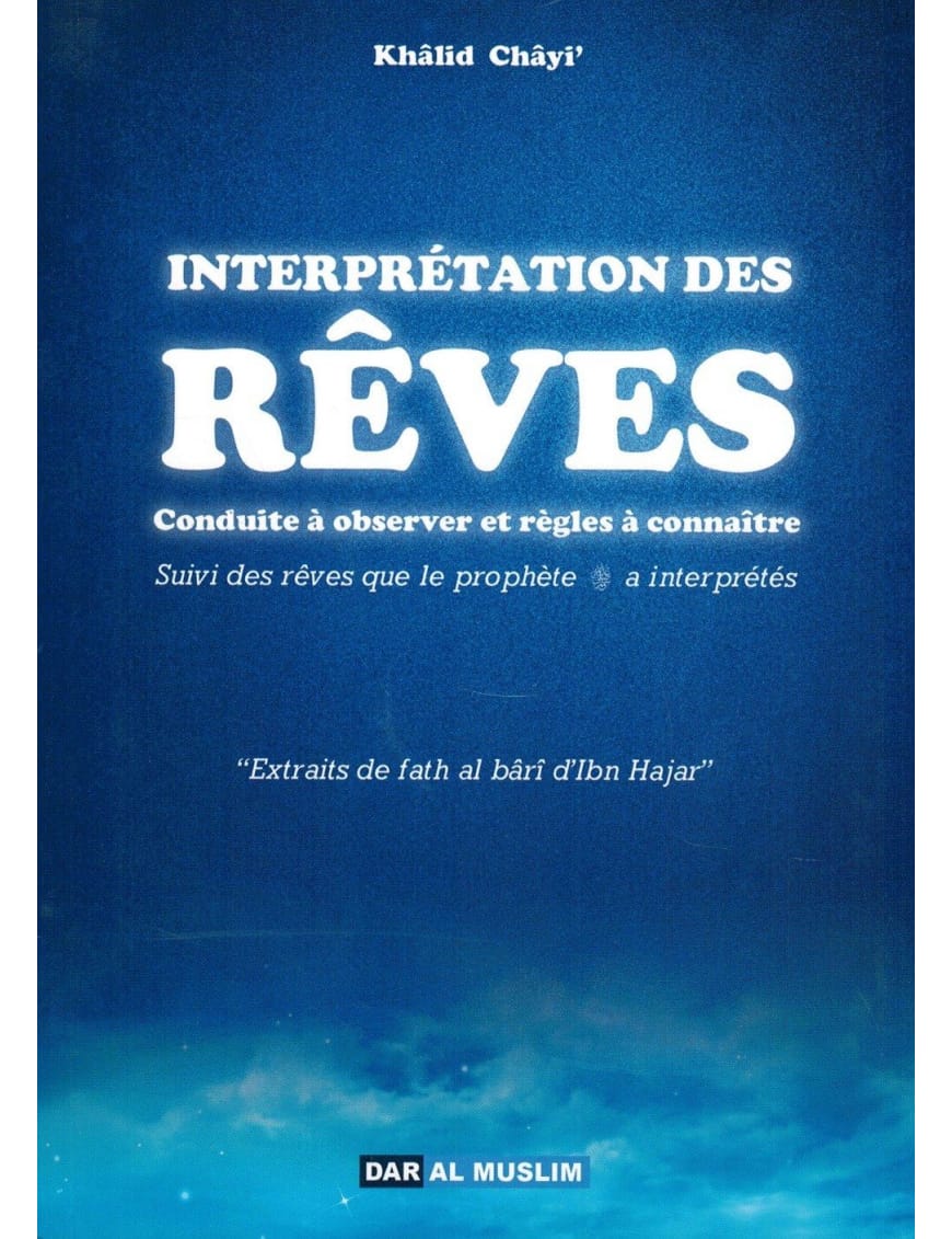 Interprétation des Rêves - Conduite à observer et règles à connaître - Khâlid Châyi' - Dar Al-Muslim Dar Al-Muslim Livre Islam Hadith (Traditions Prophétiques) 9782356353597 Librairie Musulmane Al-imen