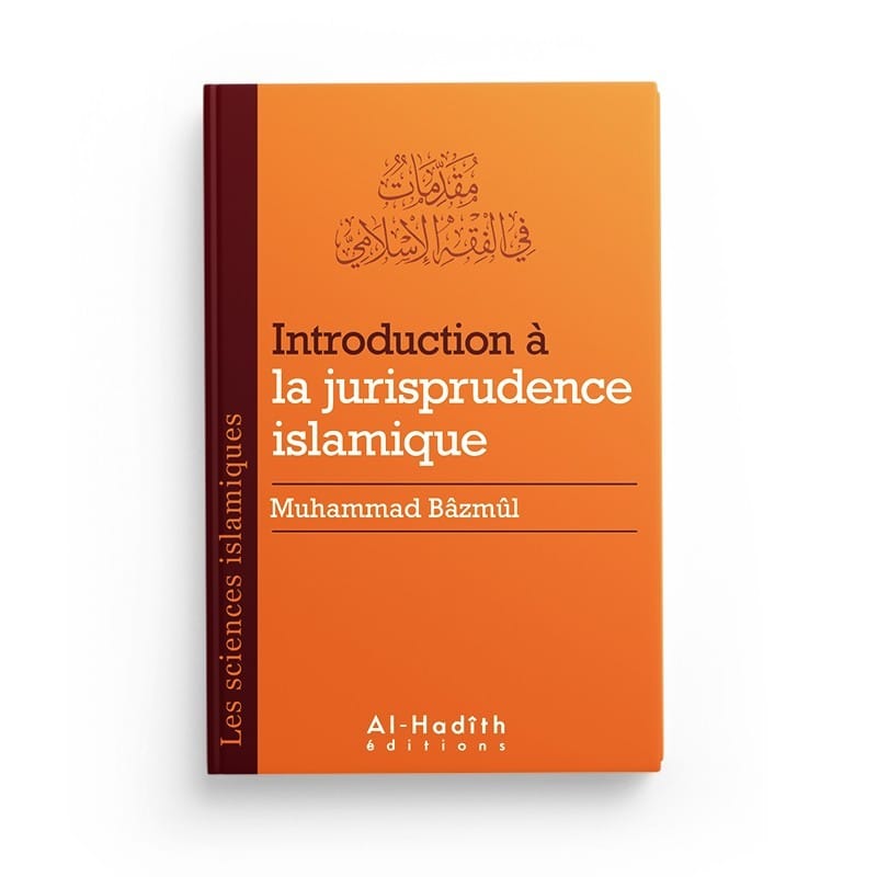 Introduction à la jurisprudence islamique - Muhammad Bâzmûl (collection sciences islamiques) éditions Al-Hadîth Al-Hadîth Livre > Islam > Fiqh (Droit et Jurisprudence) 9782875450388 Librairie Musulmane Al-imen