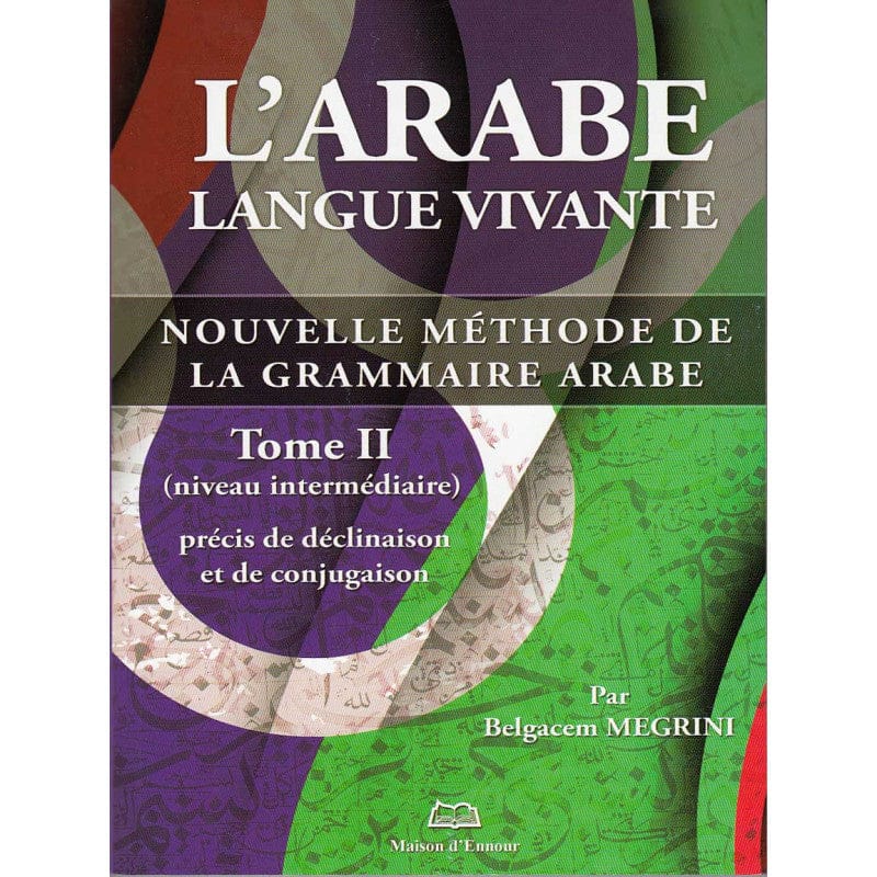 L'arabe langue vivante Tome 2 — Belgacem Megrini | Éditions Maison d'Ennour Maison d'Ennour Livres > Islam > Apprendre l'Arabe 9782752402134 Librairie Musulmane Al-imen