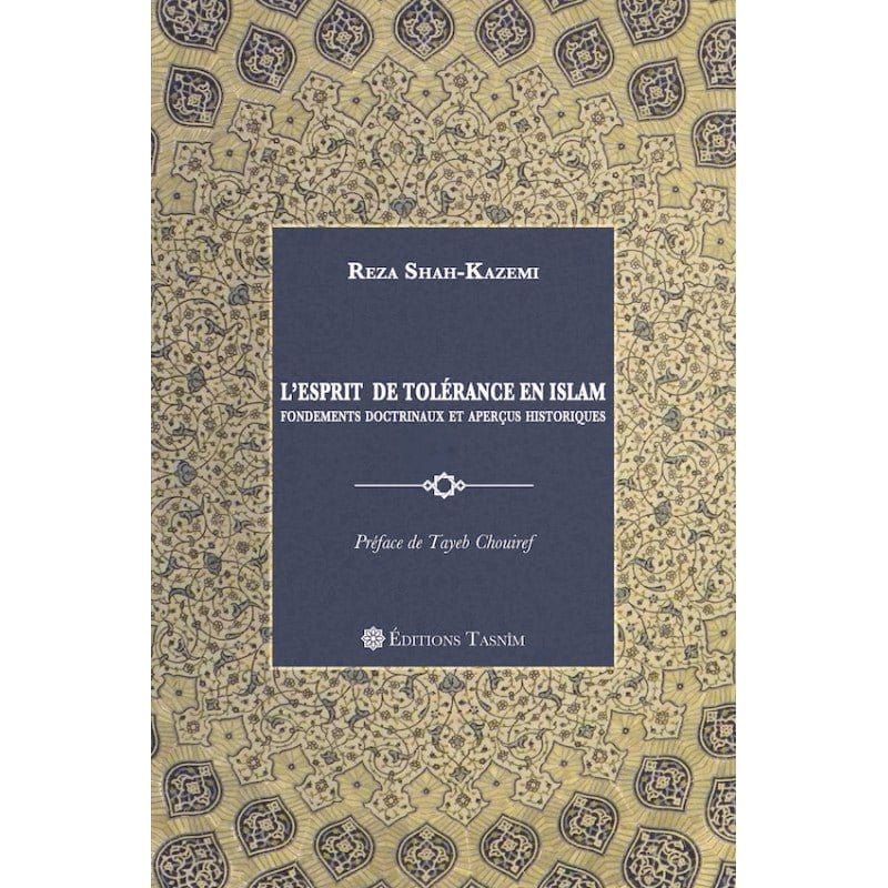L'Esprit de tolérance en Islam. Fondements doctrinaux et aperçus historiques Tasnîm Livre > Islam > Foi et Spiritualité 9791091300186 Librairie Musulmane Al-imen
