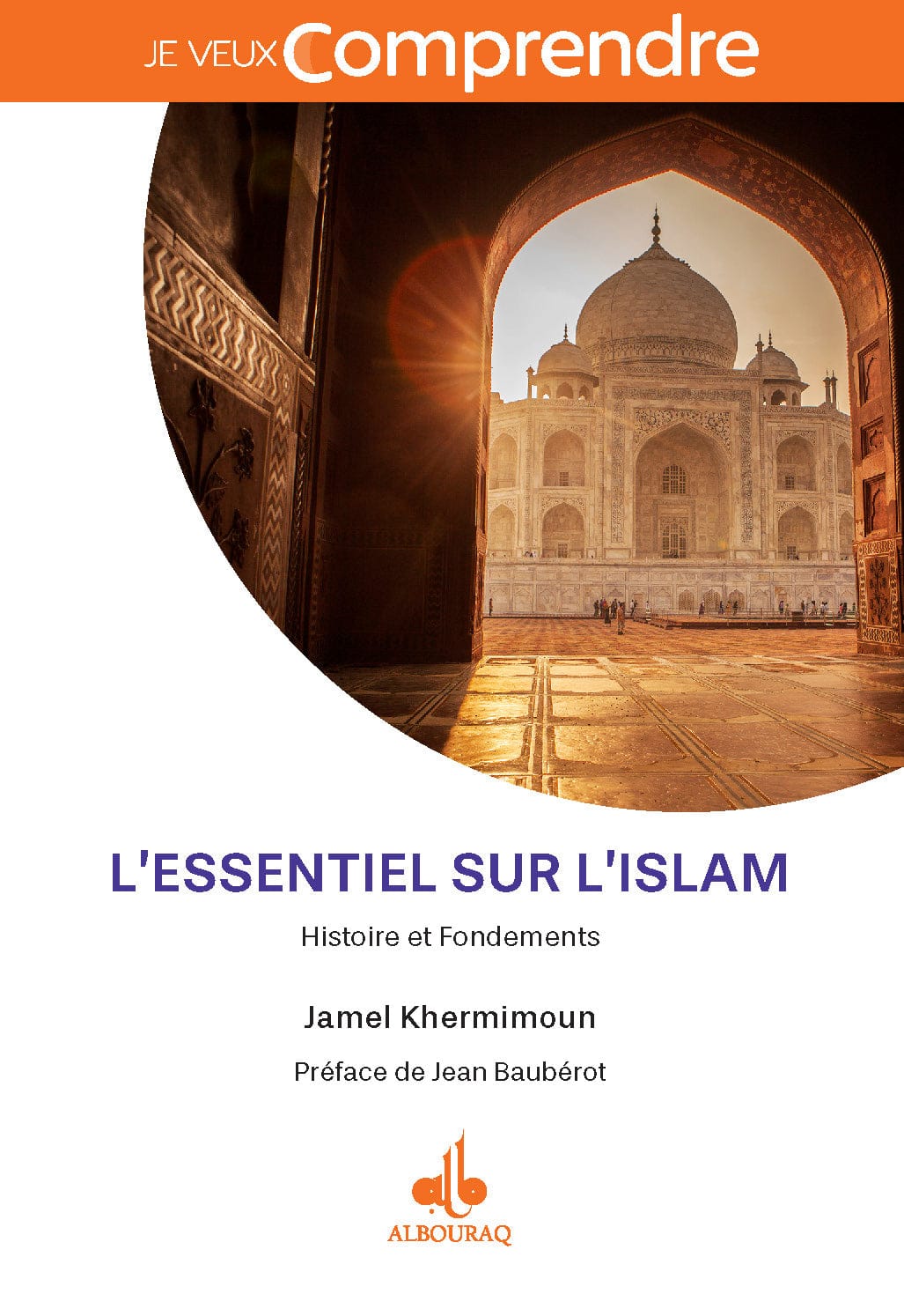 L'essentiel sur l'islam - Histoire et Fondements — Jamel Khermimoun | Éditions Al Bouraq Al Bouraq Livre > Islam 9791022509510 Librairie Musulmane Al-imen