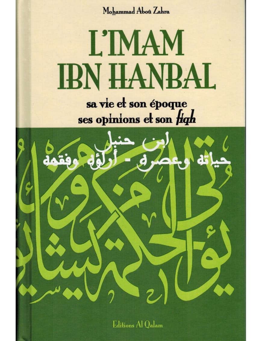 L'Imam Ibn Hanbal, sa vie et son époque, ses opinions et son fiqh - al Qalam - Éditions Al Qalam Al Qalam Livre > Islam > Biographie 9782909469652 Librairie Musulmane Al-imen