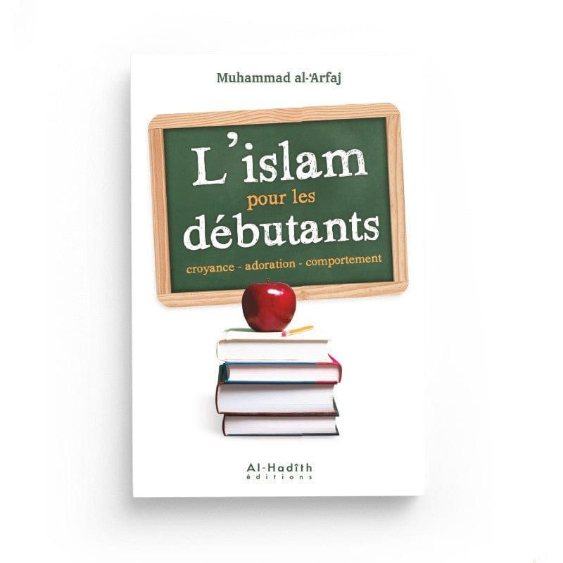 l'Islam pour les débutants - Muhammad al-‘Arfaj - éditions Al-Hadîth Al-Hadîth Livres > Islam > Introduction ou Nouveau Converti 9782875453761 Librairie Musulmane Al-imen