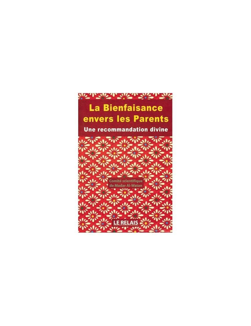 La bienfaisance envers les parents : une recommandation divine - Le Relais - Éditions Le Relais Le Relais Livre Islam Mariage 9782917850046 Librairie Musulmane Al-imen