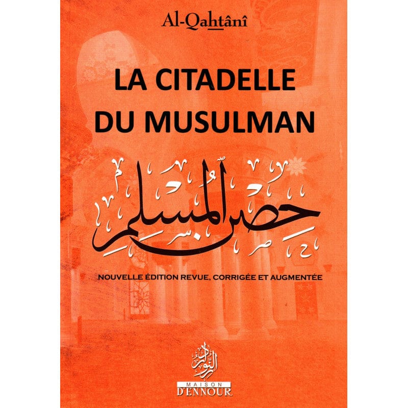 La Citadelle du Musulman — Sa'id Al-Qahtani | Éditions Maison d'Ennour Maison d'Ennour Livre > Islam > Invocations (Dou'as) > Citadelle du Musulman 9782752402752 Librairie Musulmane Al-imen