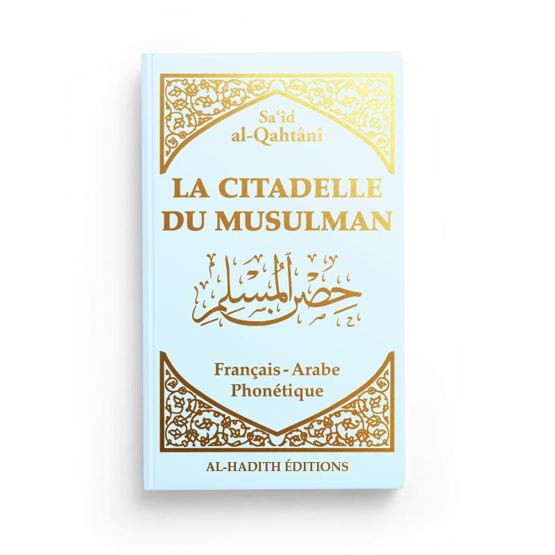 La citadelle du musulman - Sa‘îd al-Qahtânî - Français - arabe - phonétique - Bleu ciel - Editions Al-Hadîth Al-Hadîth Livre > Islam > Invocations (Dou'as) > Citadelle du Musulman Beige 9782875452665 Librairie Musulmane Al-imen