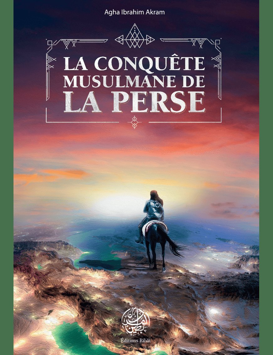 La conquête musulmane de la Perse - Agha Ibrahim Akram - Editions Ribât - Éditions Ribât Ribât Livre > Islam > Histoire du monde arabo-musulman 9782956444060 Librairie Musulmane Al-imen