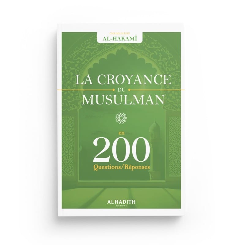 La croyance du musulman en 200 questions-réponses - Shaykh Hâfiz Al-Hakamî - Editions Al hadith - éditions Al-Hadîth Al-Hadîth Livre > Islam > Tawhid / Aqidah (Croyance) 9782875452900 Librairie Musulmane Al-imen