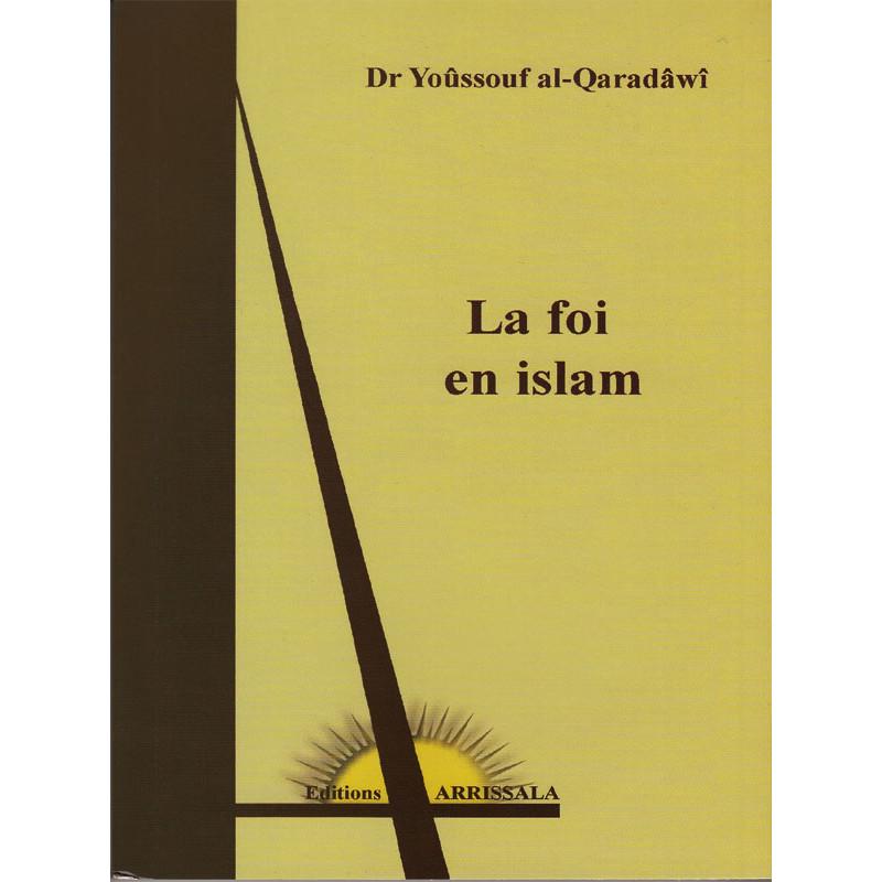 La Foi en Islam - d'après Yusuf Al-Quaradawi Arrissala Livre > Islam > Foi et Spiritualité 9782914578363 Librairie Musulmane Al-imen