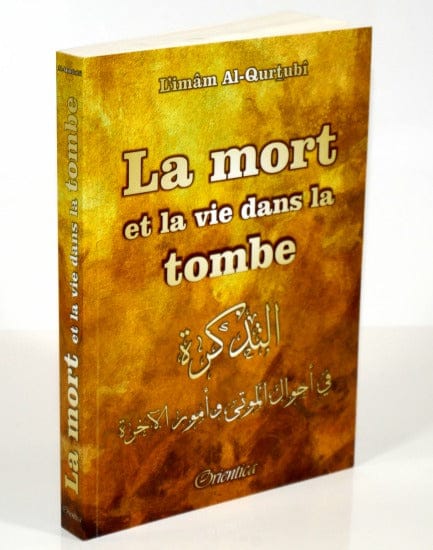La Mort et la Vie dans la Tombe — Imam Al-Qurtubi | Orientica | Livre Islam Orientica Livre > Islam > Tawhid / Aqidah (Croyance) 9782356352194 Librairie Musulmane Al-imen