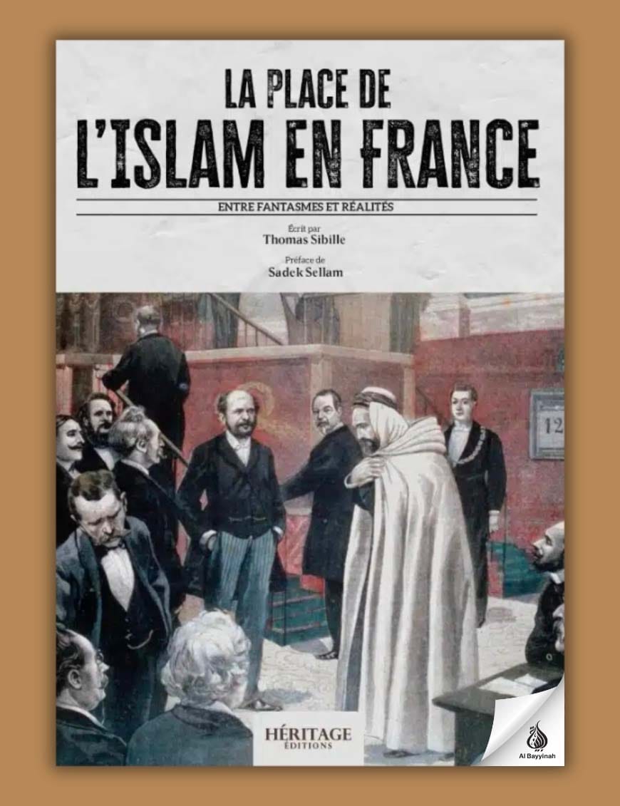La place de l'Islam en France (version intégrale) - Thomas Sibille - Editions Héritage - Al-Bayyinah Al-Bayyinah Livre > Islam > Essai 9782957649105 Librairie Musulmane Al-imen