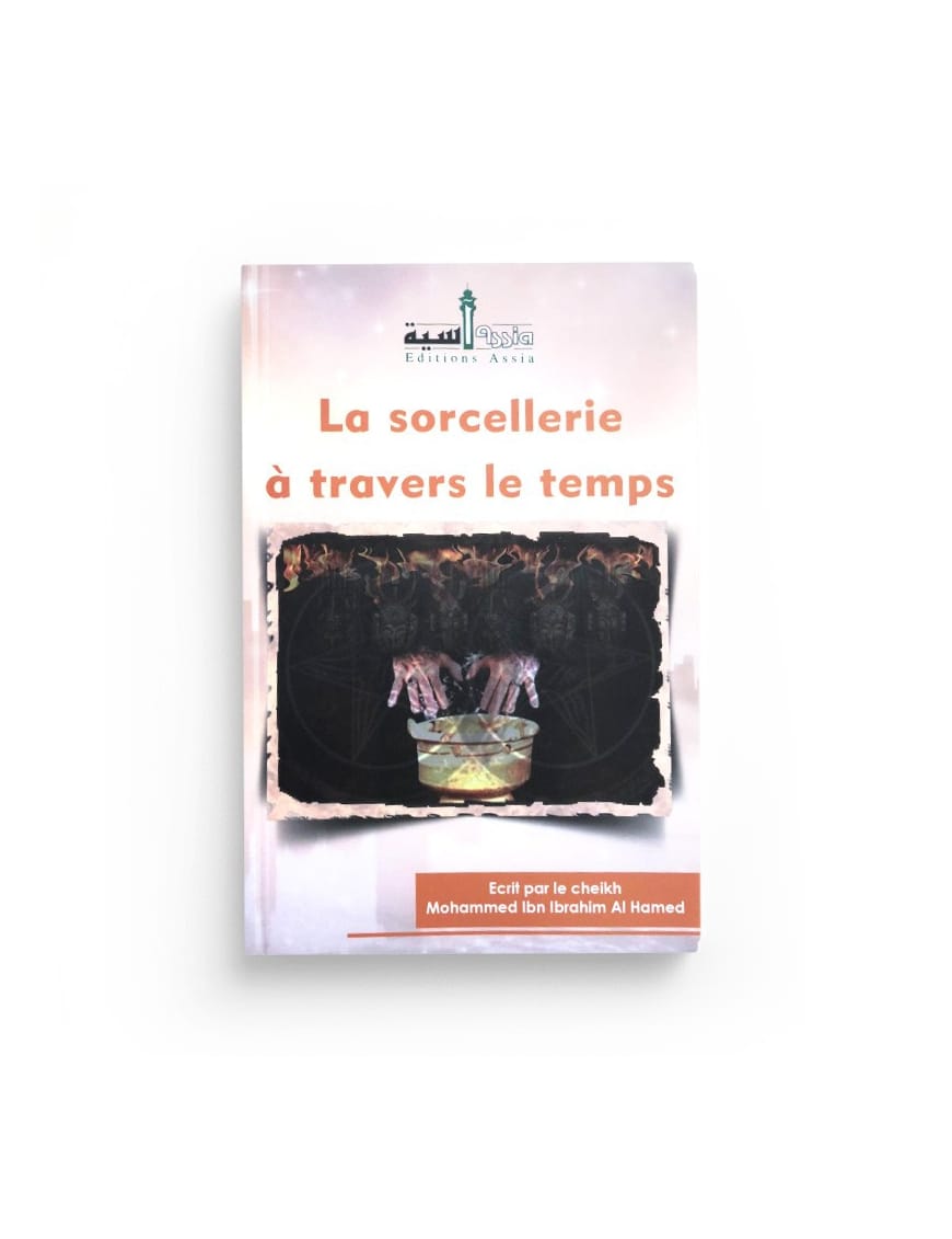 La sorcellerie à travers le temps - Ibn Ibrahim Al Ahmed - Assia - Éditions Assia Assia Livre > Islam > Histoire du monde arabo-musulman 9782350060071 Librairie Musulmane Al-imen