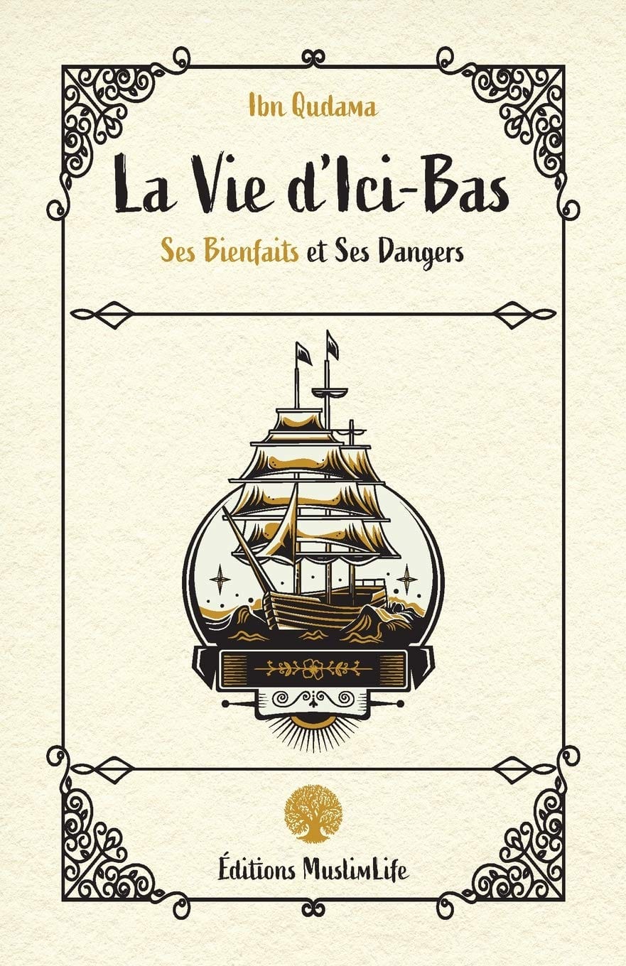 La Vie d'Ici-Bas - Ibn Qudama : Comprendre la Juste Mesure des Biens Terrestres MuslimLife Livre > Islam > Foi et Spiritualité 9781952608100 Librairie Musulmane Al-imen