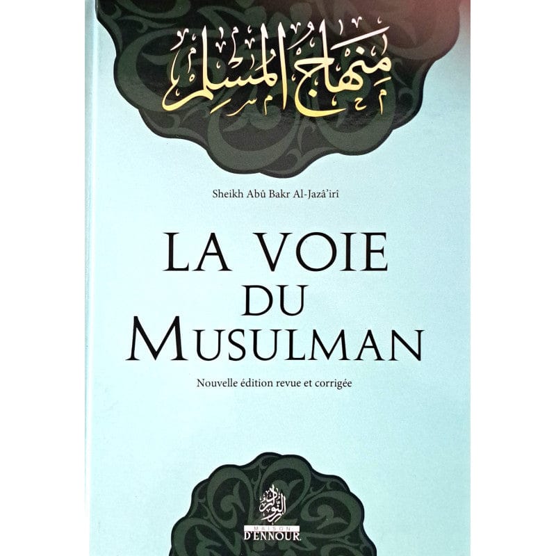La Voie du Musulman — Abu Bakr Al-Jazairi | Éditions Maison d'Ennour Maison d'Ennour Livre > Islam > Foi et Spiritualité 9782752400055 Librairie Musulmane Al-imen