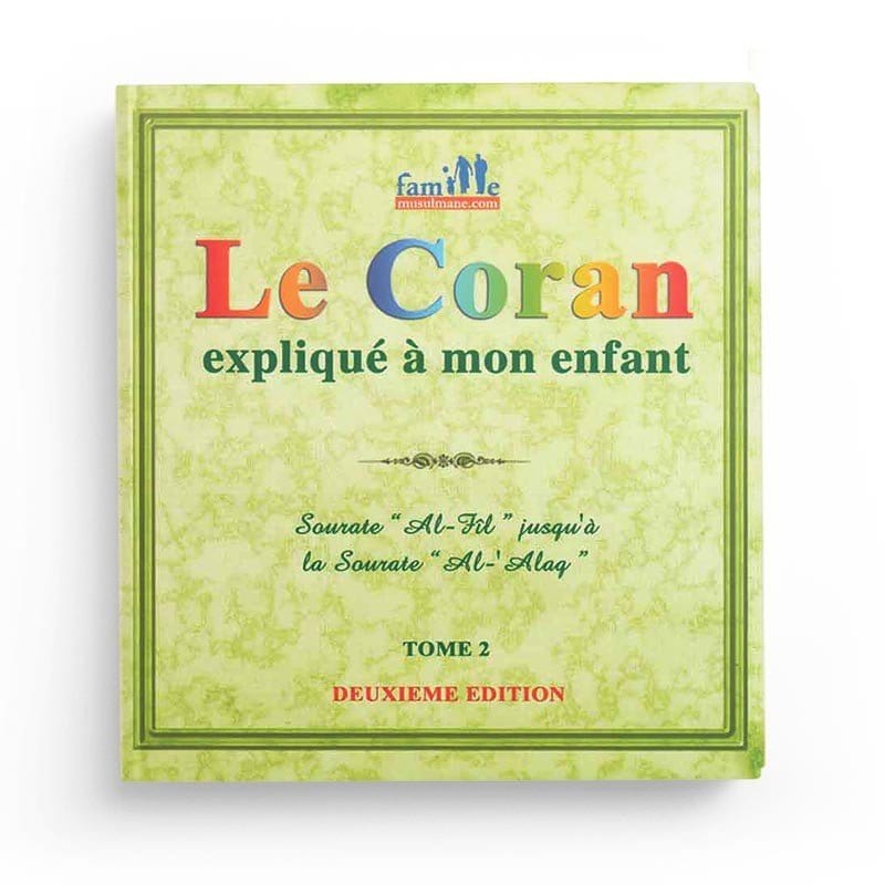 Le Coran expliqué à mon enfant - Tome 2 - Sourate "l'Adhérence" jusqu'à la sourate "l'Eléphant" Sana Livre Islam Enfant 9782356335784 Librairie Musulmane Al-imen