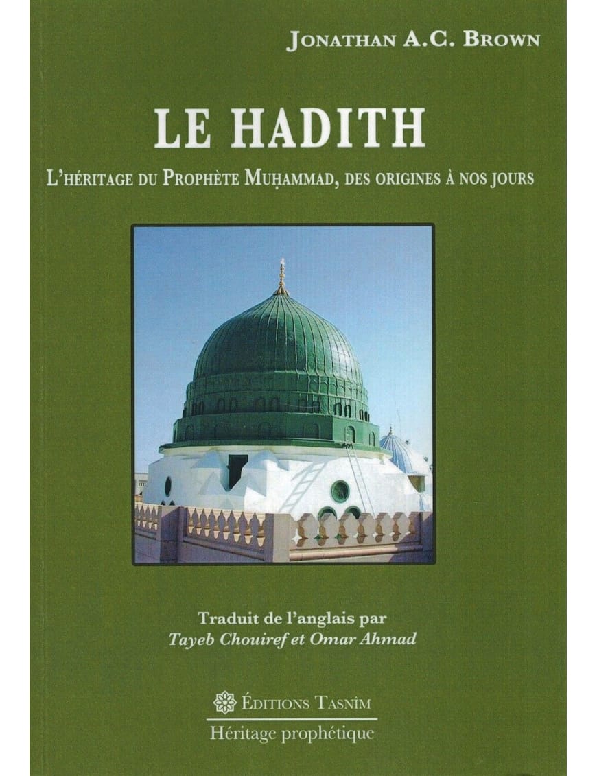 Le Hadith - L'Héritage du Prophète Muhammad, des Origines à nos jours - Jonathan A.C. Brown - Tasnim - Éditions Tasnîm Tasnîm Livre Islam Hadith (Traditions Prophétiques) 9791091300254 Librairie Musulmane Al-imen