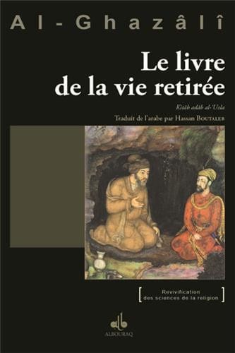 Le Livre de la Vie Retirée — Abu Hamid Al Ghazali | Éditions Al Bouraq Al Bouraq Livre > Islam > Foi et Spiritualité 9791022500067 Librairie Musulmane Al-imen