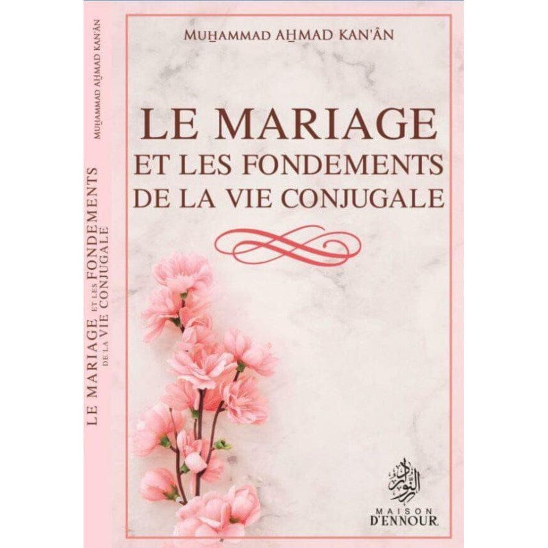 Le Mariage et les Fondements de la Vie Conjugale — Muhammad Ahmad Kan'ân | Éditions Maison d'Ennour Maison d'Ennour Livre Islam Mariage 9782910891374 Librairie Musulmane Al-imen