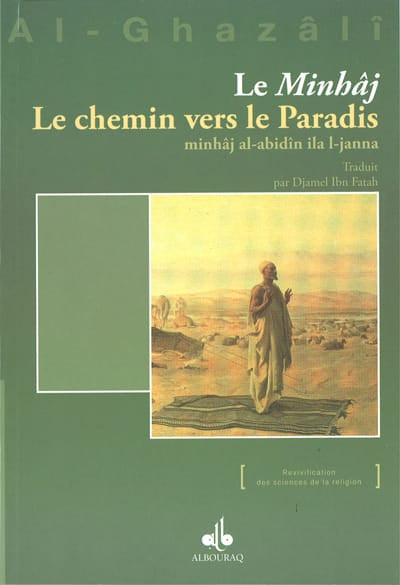 Le Minhâj : Le chemin vers le Paradis — Abu Hamid Al Ghazali | Éditions Al Bouraq Al Bouraq Livre > Islam > Foi et Spiritualité 9782841614578 Librairie Musulmane Al-imen