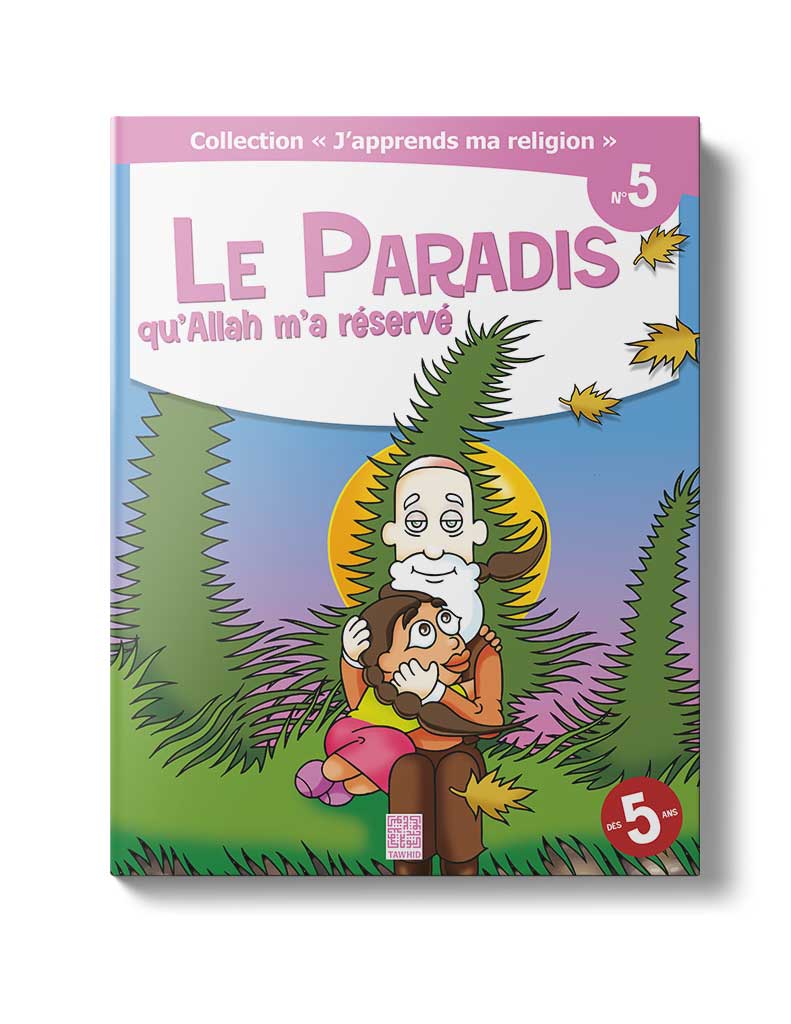 Le Paradis qu'Allah m'a réservé<br /> (Tome 5) - Éditions Tawhid Tawhid Livre Islam Enfant 9782848622170 Librairie Musulmane Al-imen