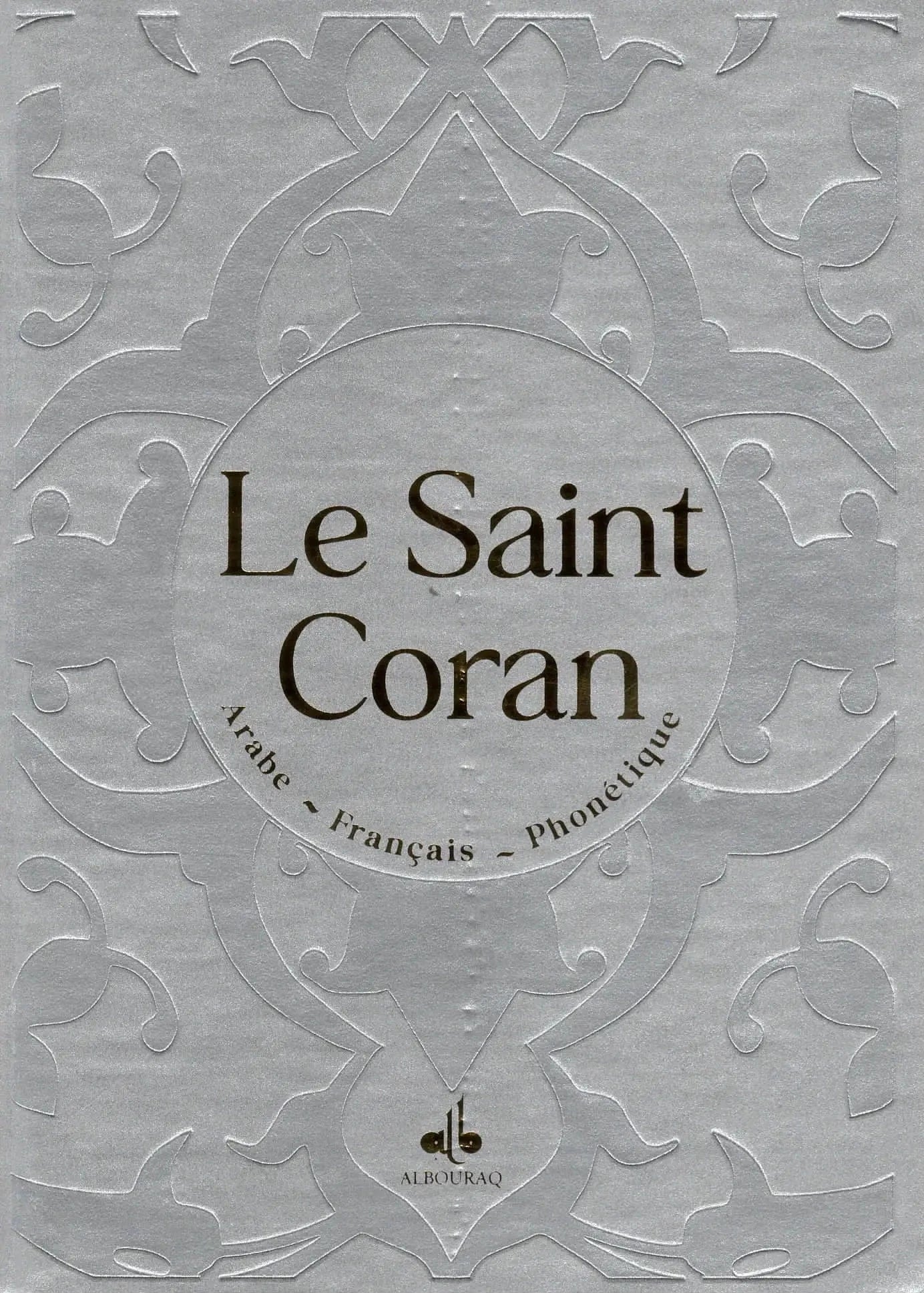 Le Saint Coran (Arabe - Français - Phonétique) - Éditions Al Bouraq Al Bouraq Coran / Qur'an > Arabe Français Phonétique Argent 9791022503518 Librairie Musulmane Al-imen