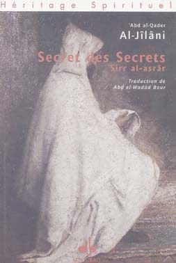 Le Secret des Secrets — Abd Al Qadir Al Jilani | Éditions Al Bouraq Al Bouraq Livre > Islam > Biographie 9782841611041 Librairie Musulmane Al-imen