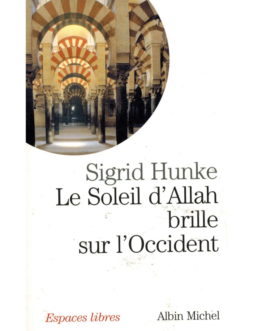 Le Soleil d'Allah brille sur l'Occident - Sigrid Hunke - Albin Michel - Sana Sana Livre > Islam > Essai 9782226093585 Librairie Musulmane Al-imen