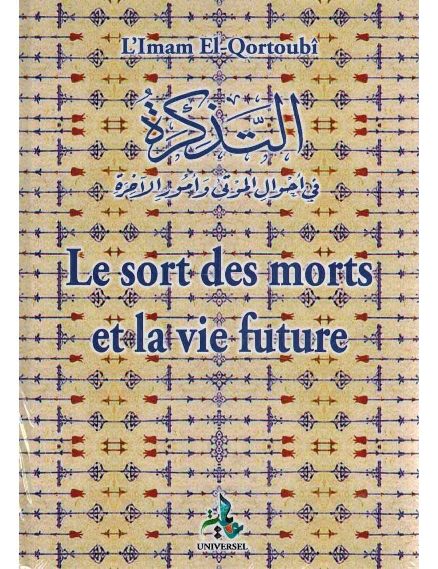 Le sort des morts et la vie future - el Qortoubi - Universel - Éditions Universel Universel Livre > Islam > Tawhid / Aqidah (Croyance) 9782369590217 Librairie Musulmane Al-imen