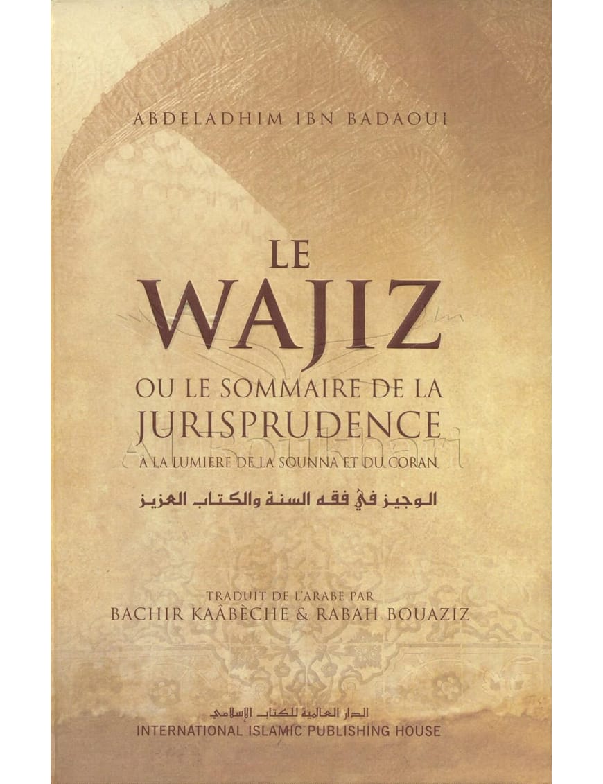 Le Wajiz ou le Sommaire de la Jurisprudence - Abdeladhim Ibn Badaoui - IIPH - IIPH IIPH Livre > Islam > Fiqh (Droit et Jurisprudence) 9786035010931 Librairie Musulmane Al-imen