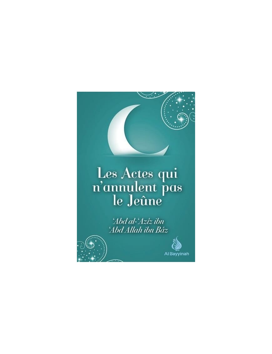 Les actes qui n'annulent pas le jeûne - Shaykh Ibn Bâz - Al Bayyinah Al-Bayyinah Livre > Islam > Ramadan 9782919455201 Librairie Musulmane Al-imen