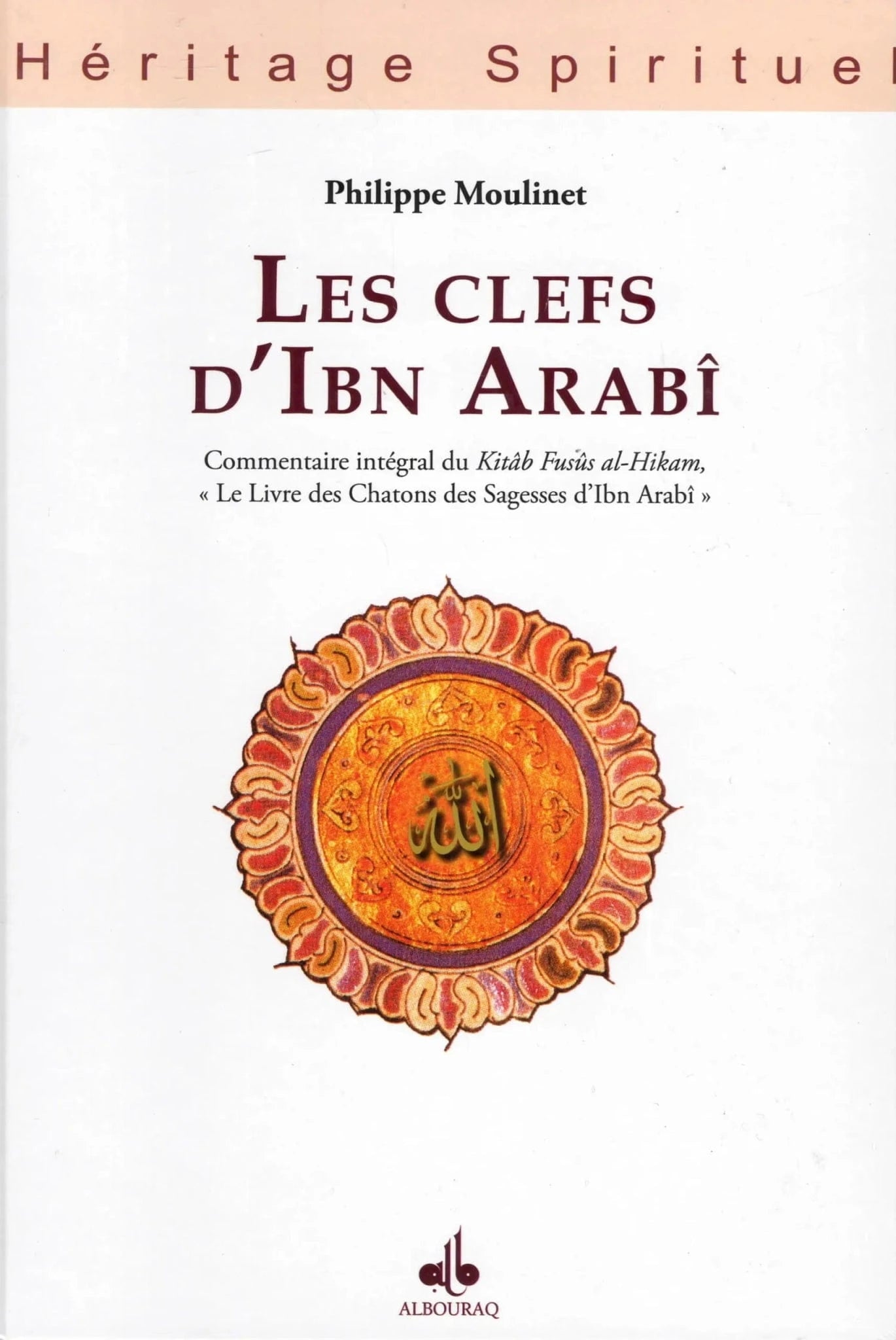 Les clefs d’Ibn Arabî de Philippe Moulinet Al Bouraq Livre > Islam 9782841614639 Librairie Musulmane Al-imen