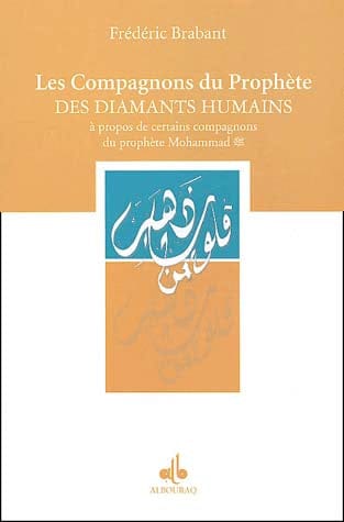 Les Compagnons du Prophète, des diamants humains — Frédéric Brabant D'Erfurth | Éditions Al Bouraq Al Bouraq Livre > Islam > Histoire du monde arabo-musulman 9782841612208 Librairie Musulmane Al-imen