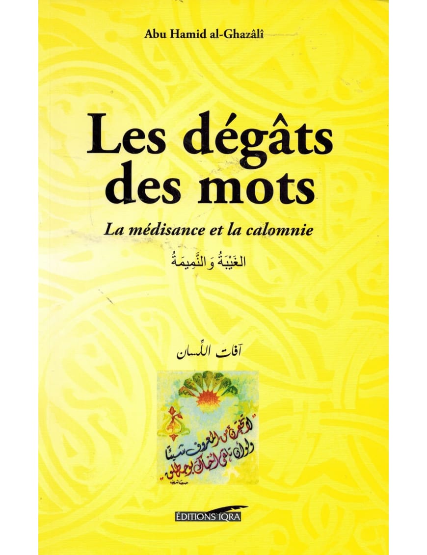 Les dégâts des mots - La médisance et la calomnie - Abou Hâmid Al Ghazâlî - Iqra - Éditions Iqra Iqra Livre > Islam > Foi et Spiritualité 9782914566599 Librairie Musulmane Al-imen