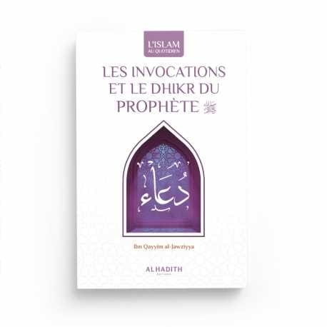 LES INVOCATIONS ET LE DHIKR DU PROPHÈTE - Ibn Qayyim al-Jawziyya - Editions Al-Hadîth Al-Hadîth Livre > Islam 9782875453501 Librairie Musulmane Al-imen
