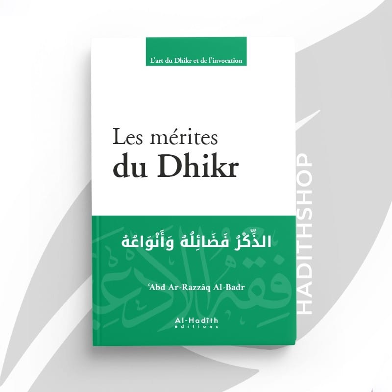 Les mérites du Dhikr - ‘Abd Ar-Razzâq Al-Badr - éditions Al-Hadîth Al-Hadîth Livre > Islam 9782875451958 Librairie Musulmane Al-imen
