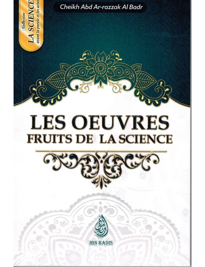 Les oeuvres fruits de la Science - Cheikh 'Abd Ar-Razzak Al-Badr - Ibn Badis - Ibn Badis Éditions Ibn Badis Livre > Islam 9791091925143 Librairie Musulmane Al-imen