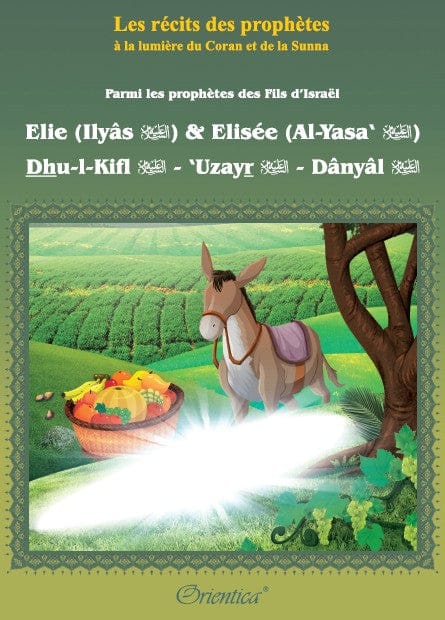 Les Récits des Prophètes : Élie, Élisée, Dhu-l-Kifl, 'Uzayr, Dânyâl — Orientica | Livre Islam illustré Orientica Livre Islam Enfant 9782356350947 Librairie Musulmane Al-imen