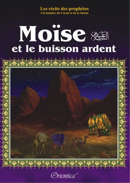 Les Récits des Prophètes — Moïse et le Buisson Ardent | Orientica | Livre Islam Illustré Orientica Livre Islam Enfant 9782356350190 Librairie Musulmane Al-imen